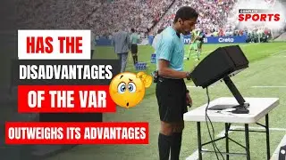 Has The Disadvantages Of The VAR Outweigh The Advantages