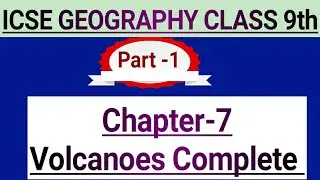 Volcanoes, Chapter-7, ICSE BOARS, CLASS IX Geography