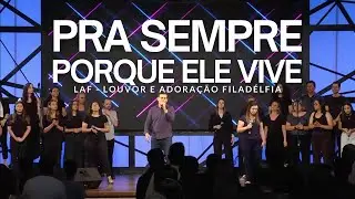 PRA SEMPRE / PORQUE ELE VIVE (AO VIVO) | LAF - Louvor e Adoração Filadélfia