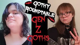 Gen Z Goths (Gothy Roundtable - Episode 9)