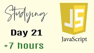 Studying Javascript for 7 hours, Day 21
