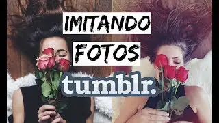 IMITANDO FOTOS TUMBLR