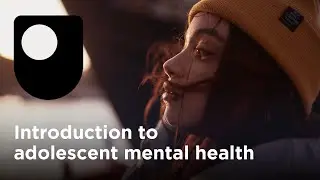 Introduction to adolescent mental health (Free Course Trailer)
