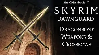 Skyrim DLC: Dawnguard - Fletching, Dragonbone Weapons, and Crossbows