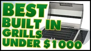 10 Best Built In Grills Under $1000 Reviews