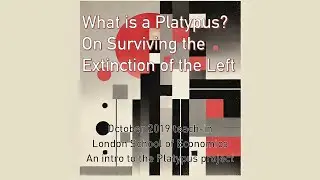 "What is a Platypus? On Surviving the Extinction of the Left" (10/02/19 teach-in)