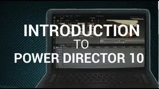 Introduction to Cyberlink Power Director 10 Tutorial #1 (CUTRLE1213)