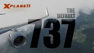 X Plane 11 - The Default 737 [CINEMATIC]