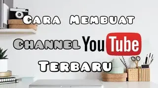 Cara Membuat channel Youtube terbaru