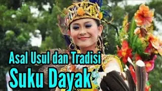 Asal Usul dan Tradisi Suku Dayak