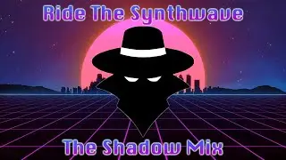 Ride The Synthwave [The Shadow Mix #9]