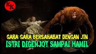 Gara-Gara Bersahabat Dengan Jin Istriku Digenjot Sampai Hamil