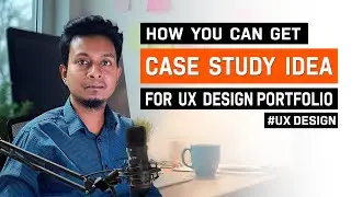 UX Designer Case Study এর জন্য কিভাবে কোন বিষয় সিলেক্ট করবেন? How to find a problem for a Case Study