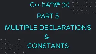Part 5: Multiple Declarations and Constants | C++ ከዳግም ጋር