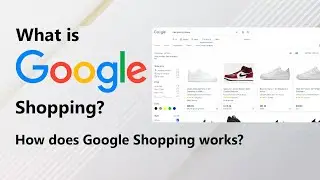 What Is Google Shopping & How Does Google Shopping Works?