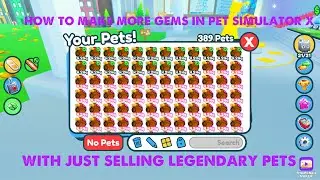 How to make lots of gems in pet simulator x with just selling legendary pets