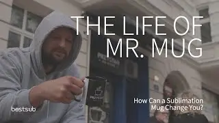 The Life of Mr. Mug | How Can a Sublimation Mug Change You?