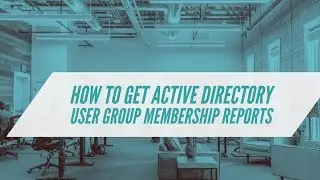 How to get Active Directory user group membership reports