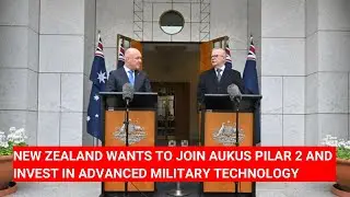 NEW ZEALAND WANTS TO JOIN AUKUS PILAR 2 AND INVEST IN ADVANCED MILITARY TECHNOLOGY