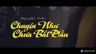 Chuyện Như Chưa Bắt Đầu x  Hiếu Nguyễn