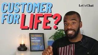 Creating A Customer For Life | Understanding the Lifetime Value of a customer | Let's CHAT