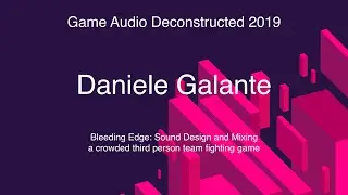 [GAD 2019] Bleeding Edge: Sound Design and Mixing • Daniele Galante