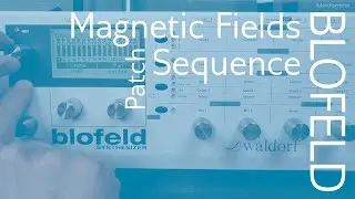 [patch] Magnetic Fields Sequence (Blofeld)