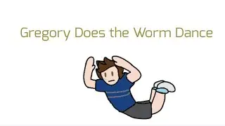 Gregory does the Worm Dance