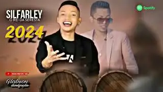 SILFARLEY 2024, SILFARLEY FEVEREIRO 2024, SILFARLEY O REI DA SERESTA 2024, SILFARLEY 2024 ATUALIZADO