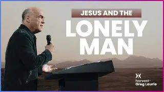 Jesus and the Lonely Man: Harvest + Greg Laurie