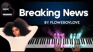 Breaking News by flowerovlove piano cover + sheet music & lyrics