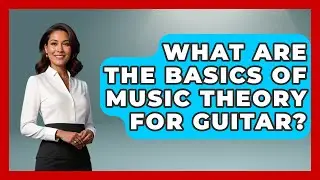 What Are the Basics of Music Theory for Guitar? - The Musician Encyclopedia
