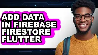 How to Add Data in Firebase Firestore Flutter (only Way)