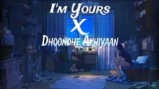 I'm Yours X Dhoondhe Akhiyaan - Mashup || Xxnow
