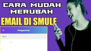 CARA MERUBAH ATAU MENGGANTI EMAIL DI AKUN SMULE