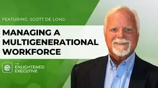 Managing a Multigenerational Workforce with Scott De Long