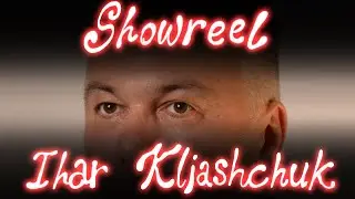 Showreel - Ihar Kliashchuk