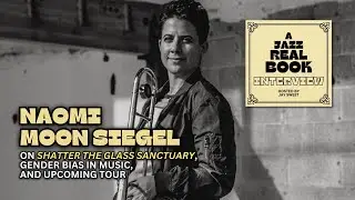 Naomi Moon Siegel on New Album, Gender Bias in Music, and Upcoming Tour | A Jazz Real Book INTERVIEW