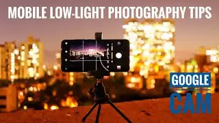Mobile Low-light Photography Tips | G CAM FOR ANY ANDROID PHONE | Pixel Cam for Android