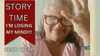 I’m Having a Small Breakdown (Story Time)- This is a mess!!!