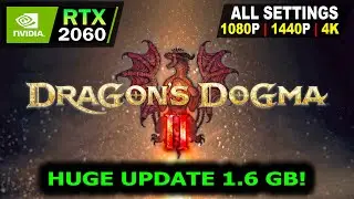 Dragon's Dogma 2 Update | RTX 2060 | All Settings Tested 1080P, 1440P, 4K