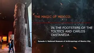 Episode 4. National Museum of Anthropology of Mexico City. ❗️Documentary announcement ❗️