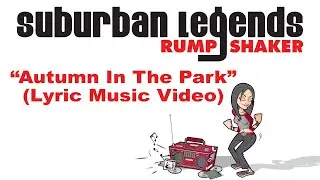"Autumn In The Park" Suburban Legends Rump Shaker (Lyric music video)