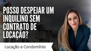 Posso despejar um inquilino sem contrato de locação?