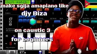 how to make sgija [amapiano] like [djy biza] on [caustic 3] for [beginners]