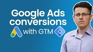 How to track conversions with Google Ads and Google Tag Manager + send dynamic values