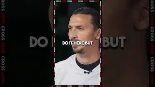 Zlatan: Everybody Thought I Was TOO OLD