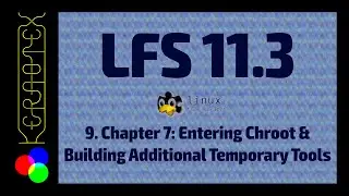 Part 9: Ch 7 Chroot & Additional Tools - How to build Linux From Scratch 11.3 in VirtualBox - LFS 11