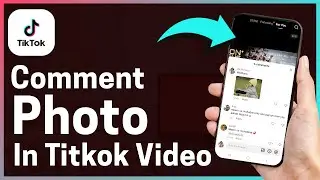 How To Comment Photo In TikTok Video – Step By Step