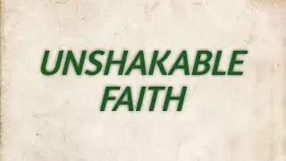 UNSHAKABLE FAITH_ Believing beyond the unknown
